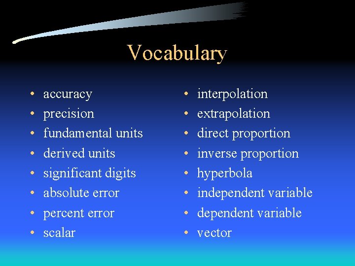 Vocabulary • • accuracy precision fundamental units derived units significant digits absolute error percent