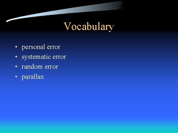 Vocabulary • • personal error systematic error random error parallax Vocabulary • • personal error systematic error random error parallax