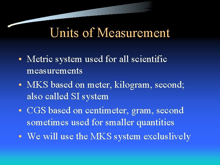 Units of Measurement • Metric system used for all scientific measurements • MKS based