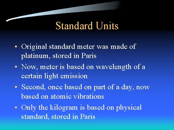 Standard Units • Original standard meter was made of platinum, stored in Paris •