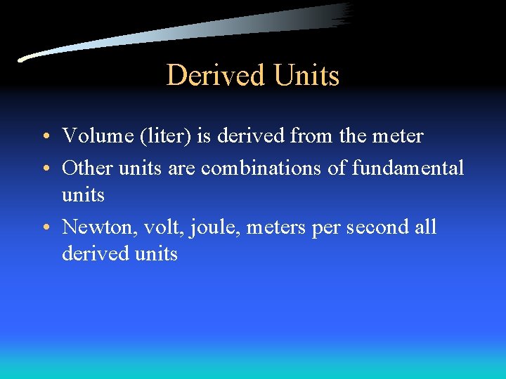 Derived Units • Volume (liter) is derived from the meter • Other units are Derived Units • Volume (liter) is derived from the meter • Other units are