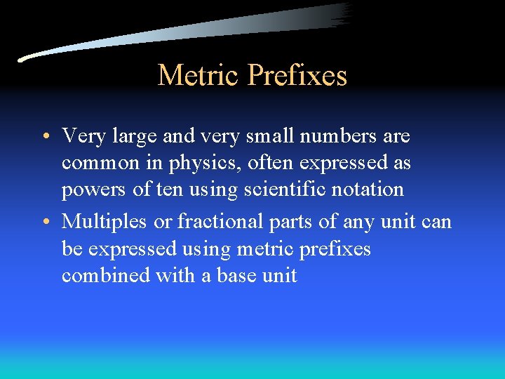 Metric Prefixes • Very large and very small numbers are common in physics, often