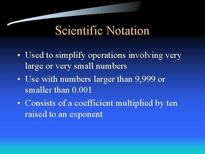 Scientific Notation • Used to simplify operations involving very large or very small numbers