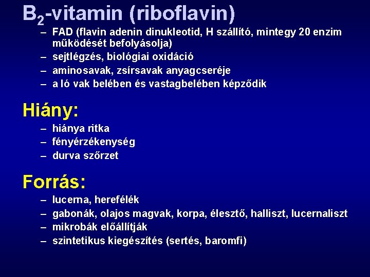 B 2 -vitamin (riboflavin) – FAD (flavin adenin dinukleotid, H szállító, mintegy 20 enzim