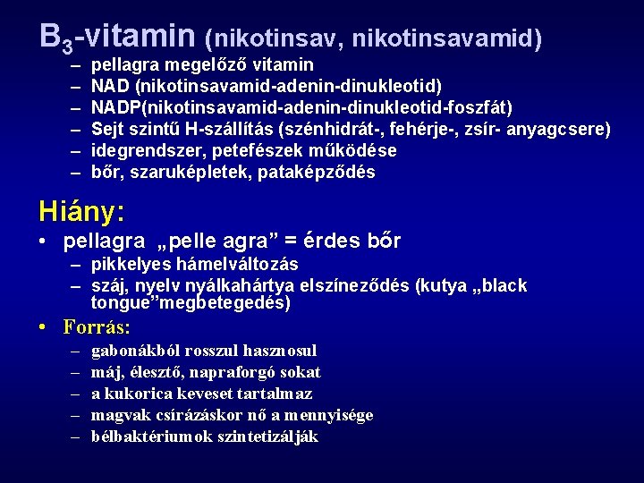 B 3 -vitamin (nikotinsav, nikotinsavamid) – – – pellagra megelőző vitamin NAD (nikotinsavamid-adenin-dinukleotid) NADP(nikotinsavamid-adenin-dinukleotid-foszfát)