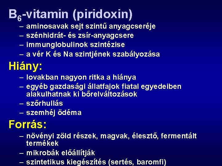 B 6 -vitamin (piridoxin) – – aminosavak sejt szintű anyagcseréje szénhidrát- és zsír-anyagcsere immunglobulinok