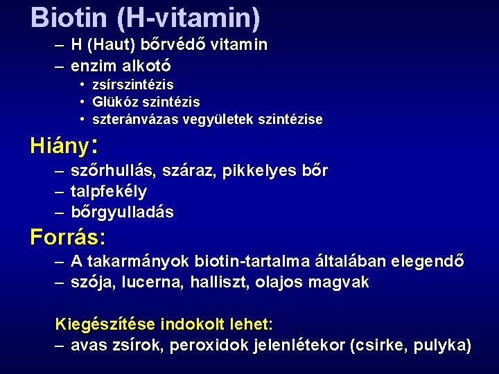 Biotin (H-vitamin) – H (Haut) bőrvédő vitamin – enzim alkotó • zsírszintézis • Glükóz