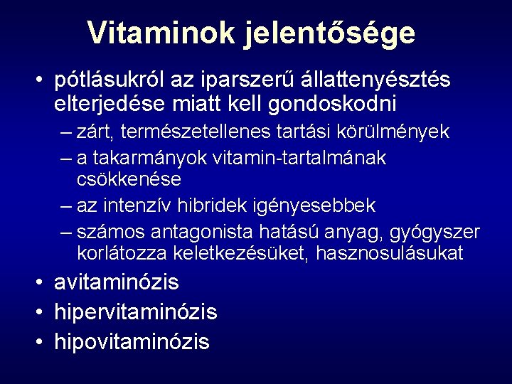 Vitaminok jelentősége • pótlásukról az iparszerű állattenyésztés elterjedése miatt kell gondoskodni – zárt, természetellenes