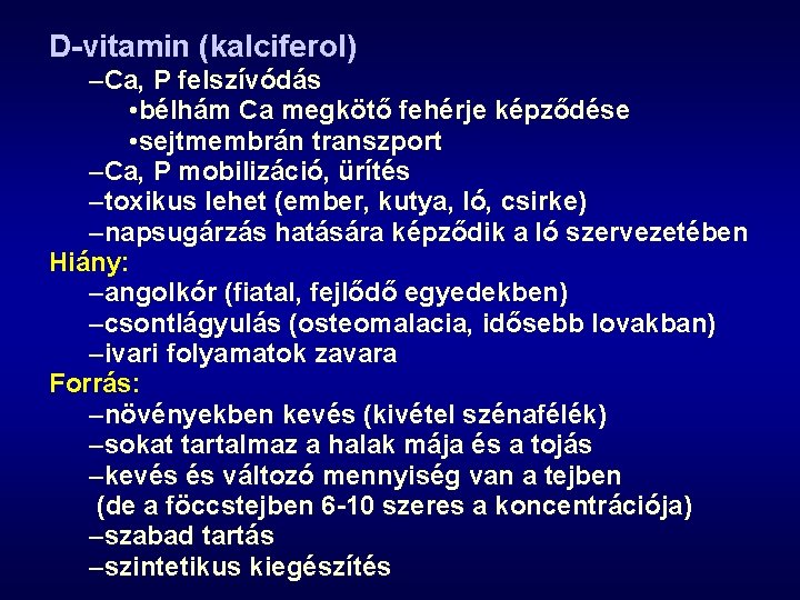 D-vitamin (kalciferol) –Ca, P felszívódás • bélhám Ca megkötő fehérje képződése • sejtmembrán transzport