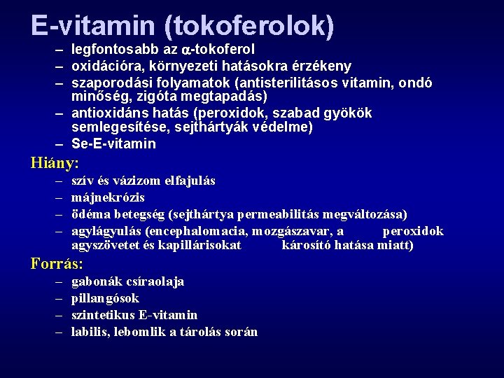 E-vitamin (tokoferolok) – legfontosabb az -tokoferol – oxidációra, környezeti hatásokra érzékeny – szaporodási folyamatok