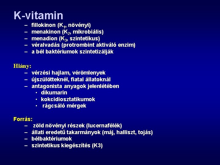 K-vitamin – – – fillokinon (K 1, növényi) menakinon (K 2, mikrobiális) menadion (K