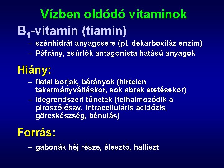 Vízben oldódó vitaminok B 1 -vitamin (tiamin) – szénhidrát anyagcsere (pl. dekarboxiláz enzim) –
