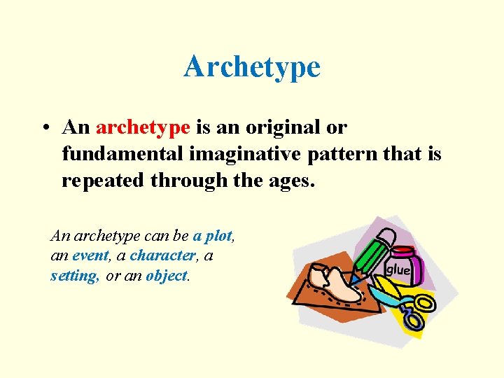 Archetype • An archetype is an original or fundamental imaginative pattern that is repeated