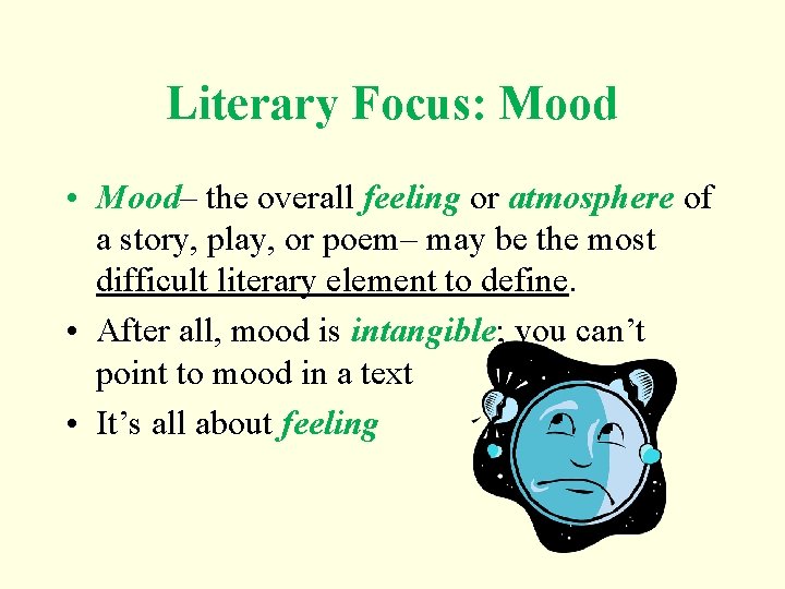 Literary Focus: Mood • Mood– the overall feeling or atmosphere of a story, play,