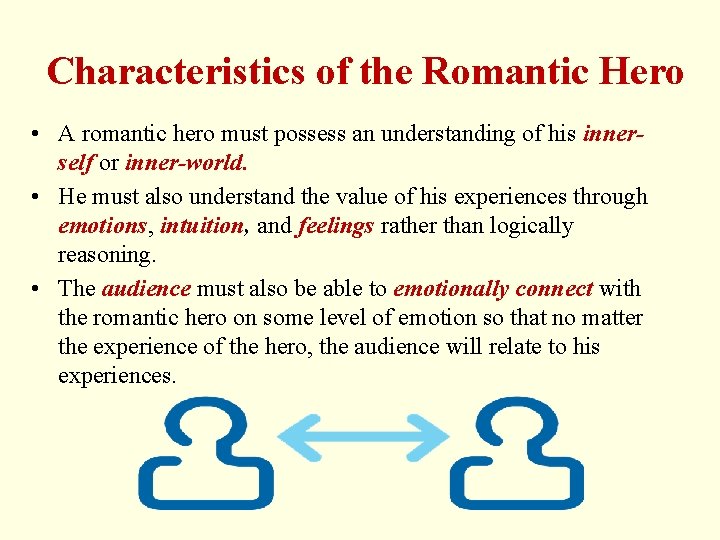 Characteristics of the Romantic Hero • A romantic hero must possess an understanding of