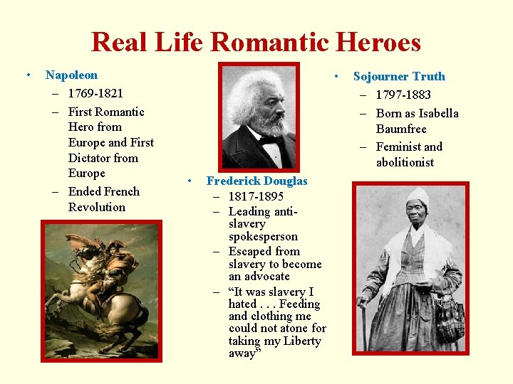 Real Life Romantic Heroes • Napoleon – 1769 -1821 – First Romantic Hero from