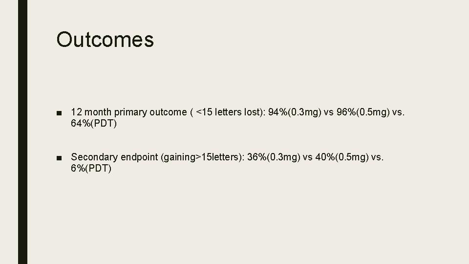 Outcomes ■ 12 month primary outcome ( <15 letters lost): 94%(0. 3 mg) vs