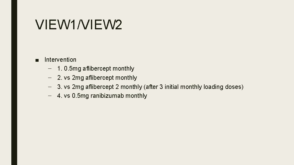 VIEW 1/VIEW 2 ■ Intervention – 1. 0. 5 mg aflibercept monthly – 2.