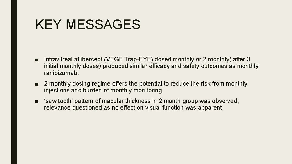 KEY MESSAGES ■ Intravitreal aflibercept (VEGF Trap-EYE) dosed monthly or 2 monthly( after 3