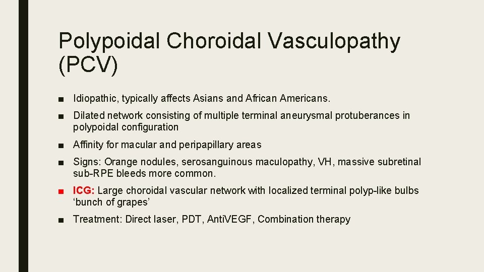 Polypoidal Choroidal Vasculopathy (PCV) ■ Idiopathic, typically affects Asians and African Americans. ■ Dilated