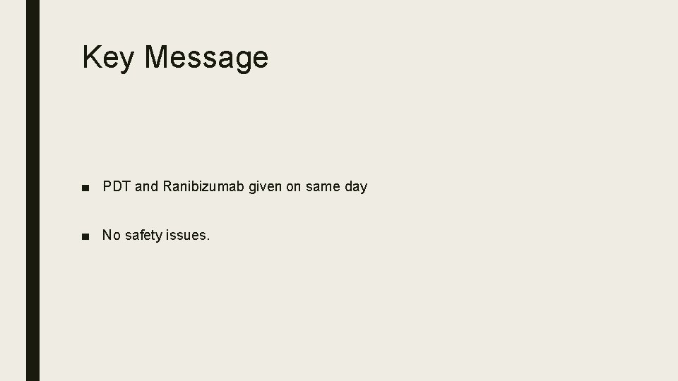 Key Message ■ PDT and Ranibizumab given on same day ■ No safety issues.