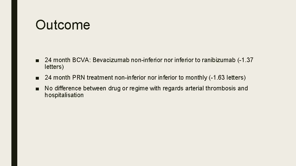 Outcome ■ 24 month BCVA: Bevacizumab non-inferior nor inferior to ranibizumab (-1. 37 letters)
