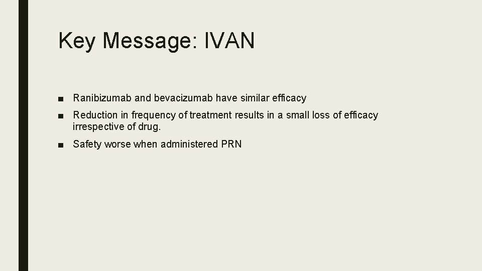 Key Message: IVAN ■ Ranibizumab and bevacizumab have similar efficacy ■ Reduction in frequency