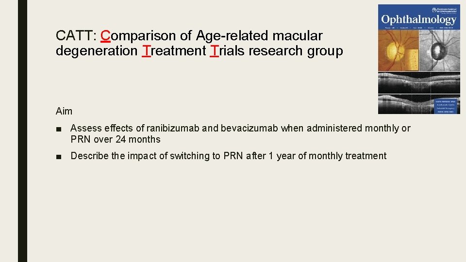 CATT: Comparison of Age-related macular degeneration Treatment Trials research group Aim ■ Assess effects