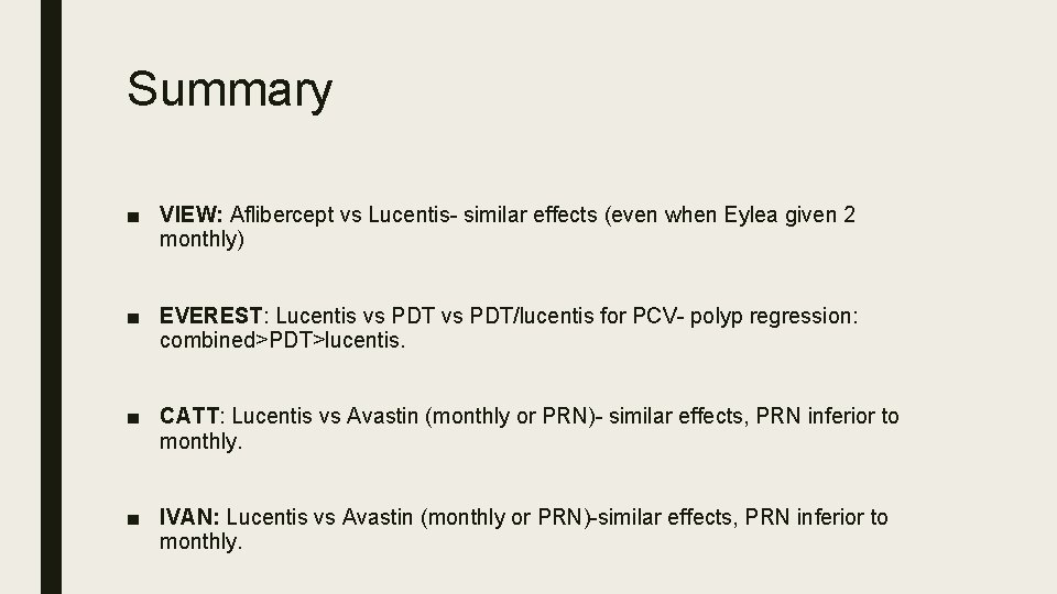 Summary ■ VIEW: Aflibercept vs Lucentis- similar effects (even when Eylea given 2 monthly)