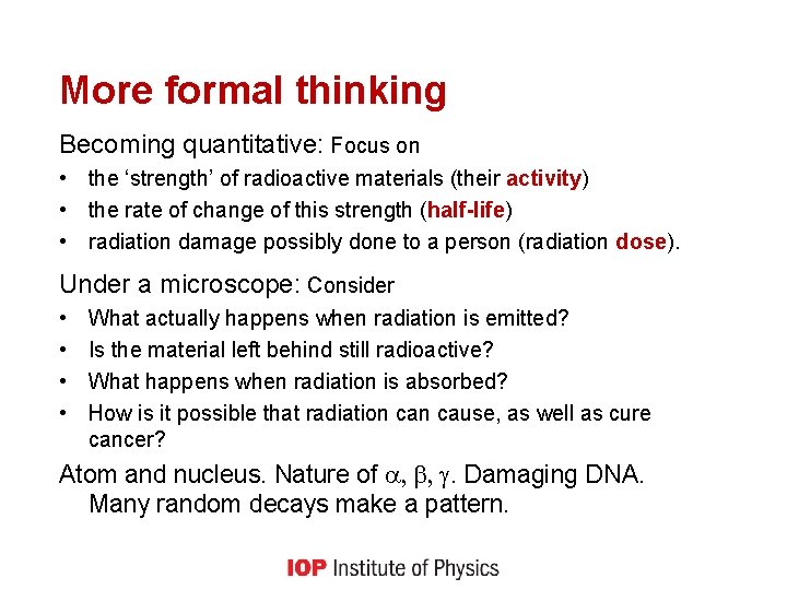 More formal thinking Becoming quantitative: Focus on • the ‘strength’ of radioactive materials (their