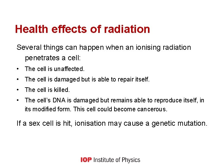 Health effects of radiation Several things can happen when an ionising radiation penetrates a