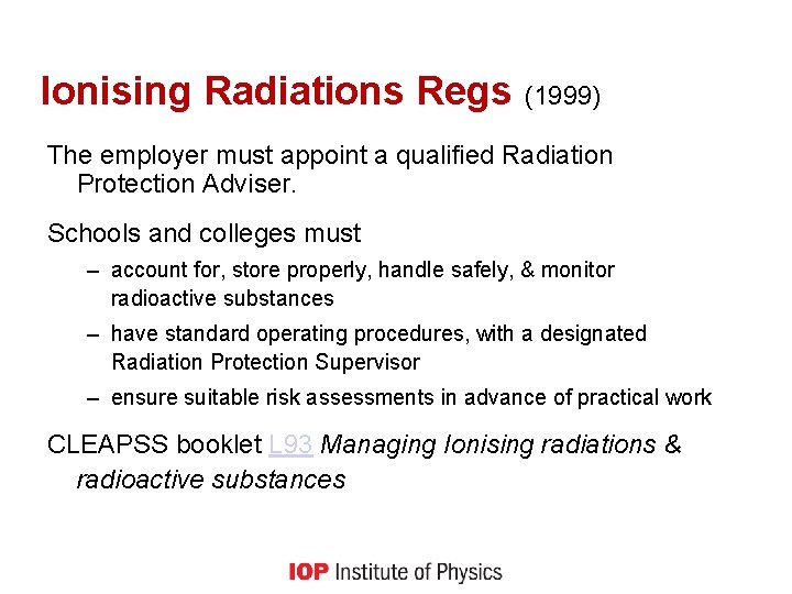Ionising Radiations Regs (1999) The employer must appoint a qualified Radiation Protection Adviser. Schools
