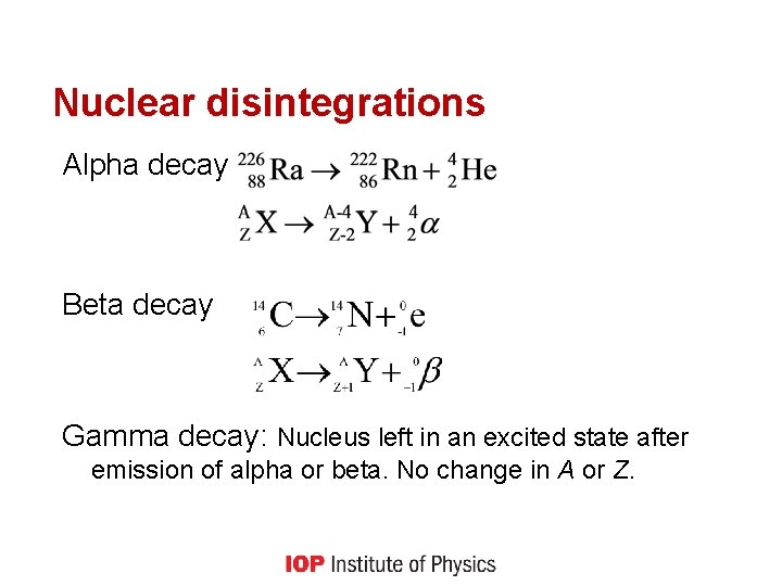 Nuclear disintegrations Alpha decay Beta decay Gamma decay: Nucleus left in an excited state