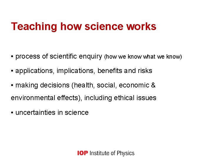 Teaching how science works • process of scientific enquiry (how we know what we