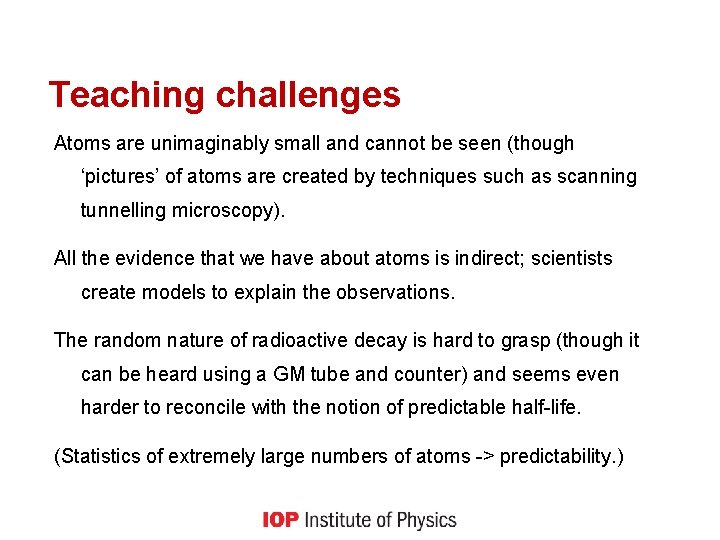 Teaching challenges Atoms are unimaginably small and cannot be seen (though ‘pictures’ of atoms