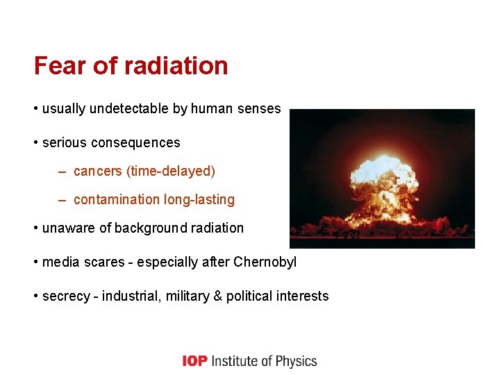 Fear of radiation • usually undetectable by human senses • serious consequences – cancers
