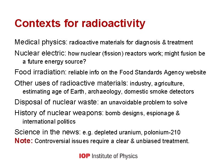Contexts for radioactivity Medical physics: radioactive materials for diagnosis & treatment Nuclear electric: how