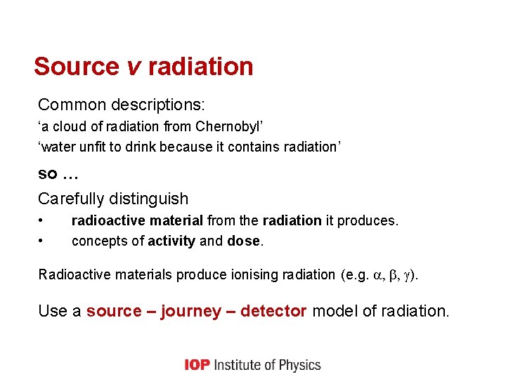 Source v radiation Common descriptions: ‘a cloud of radiation from Chernobyl’ ‘water unfit to