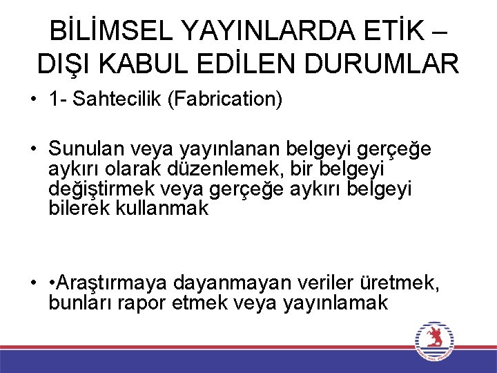 BİLİMSEL YAYINLARDA ETİK – DIŞI KABUL EDİLEN DURUMLAR • 1 - Sahtecilik (Fabrication) •