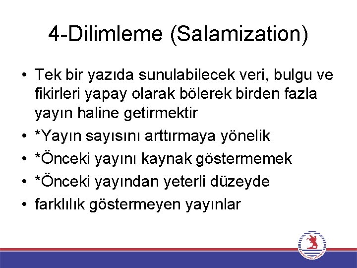 4 -Dilimleme (Salamization) • Tek bir yazıda sunulabilecek veri, bulgu ve fikirleri yapay olarak