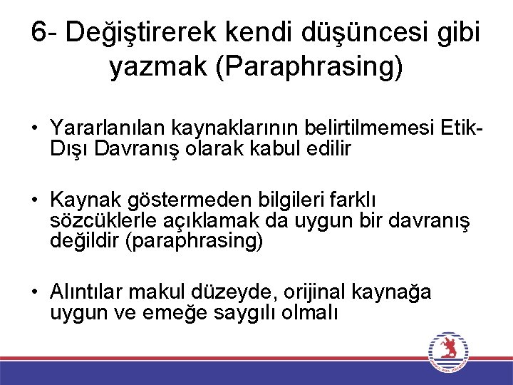 6 - Değiştirerek kendi düşüncesi gibi yazmak (Paraphrasing) • Yararlanılan kaynaklarının belirtilmemesi Etik. Dışı