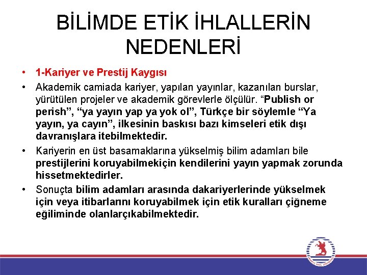 BİLİMDE ETİK İHLALLERİN NEDENLERİ • 1 -Kariyer ve Prestij Kaygısı • Akademik camiada kariyer,