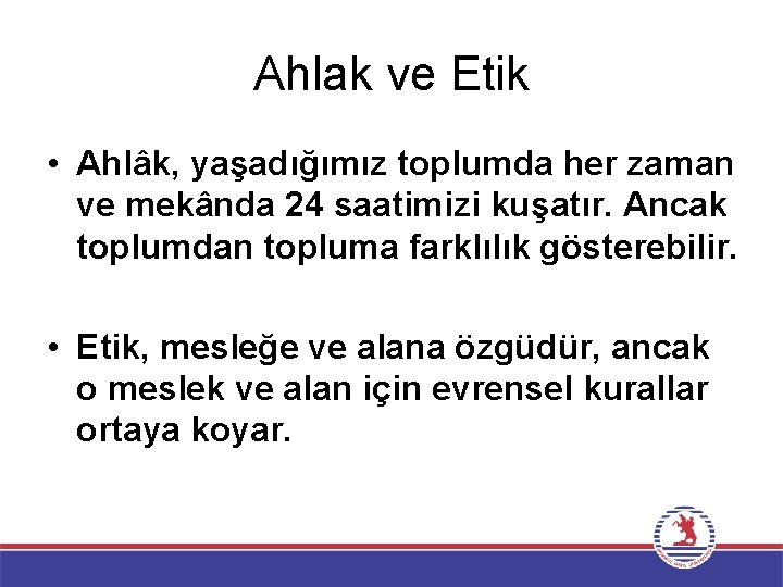 Ahlak ve Etik • Ahlâk, yaşadığımız toplumda her zaman ve mekânda 24 saatimizi kuşatır.