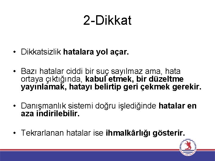 2 -Dikkat • Dikkatsizlik hatalara yol açar. • Bazı hatalar ciddi bir suç sayılmaz