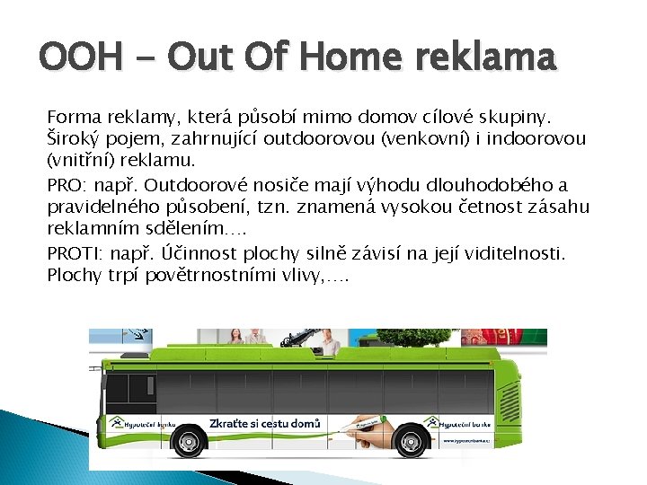 OOH - Out Of Home reklama Forma reklamy, která působí mimo domov cílové skupiny.