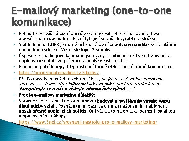 E-mailový marketing (one-to-one komunikace) Pokud to byl váš zákazník, můžete zpracovat jeho e-mailovou adresu