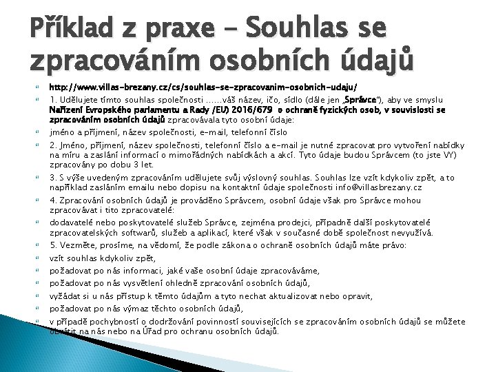 Příklad z praxe - Souhlas se zpracováním osobních údajů http: //www. villas-brezany. cz/cs/souhlas-se-zpracovanim-osobnich-udaju/ 1.