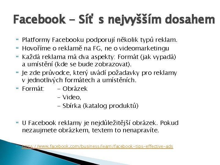 Facebook - Síť s nejvyšším dosahem Platformy Facebooku podporují několik typů reklam. Hovoříme o