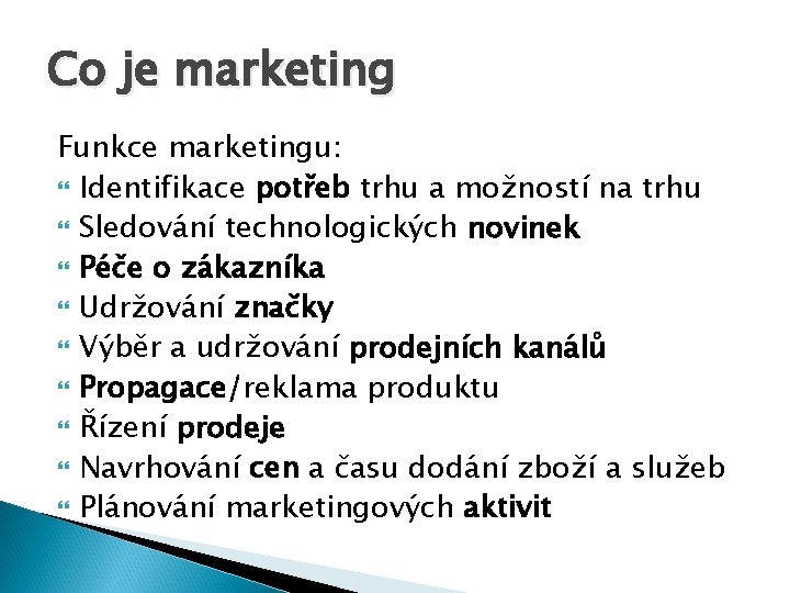 Co je marketing Funkce marketingu: Identifikace potřeb trhu a možností na trhu Sledování technologických