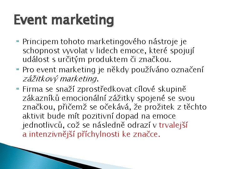 Event marketing Principem tohoto marketingového nástroje je schopnost vyvolat v lidech emoce, které spojují